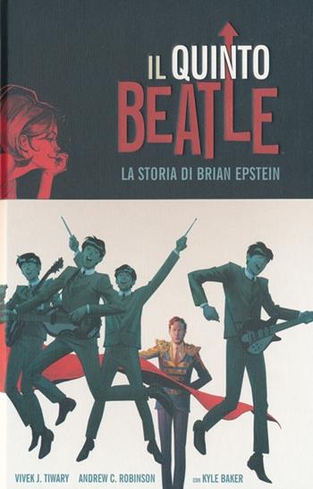 Il quinto Beatle. La storia di Brian Epstein - Vivek J. Tiwary, Andrew Robinson, Kyle Baker - Libro Panini Comics 2013 | Libraccio.it