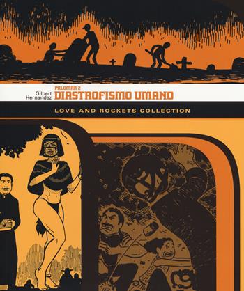 Diastrofismo umano. Palomar. Love and Rockets collection. Vol. 2 - Gilbert Hernandez - Libro Panini Comics 2014, 9L | Libraccio.it