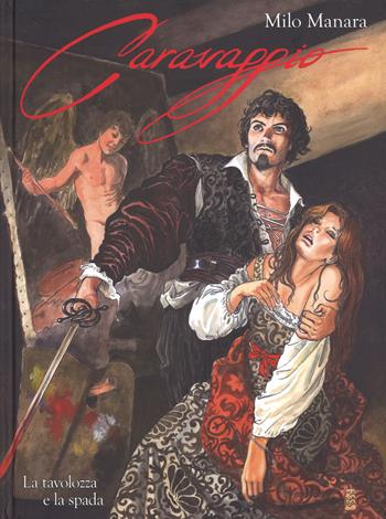 Caravaggio. La tavolozza e la spada. Vol. 1 - Milo Manara - Libro Panini Comics 2015, Manara collection | Libraccio.it