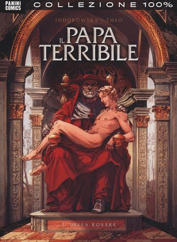 Il papa terribile. Vol. 1: Della Rovere. - Alejandro Jodorowsky, Theo - Libro Panini Comics 2014, Collezione 100% Panini Comics | Libraccio.it