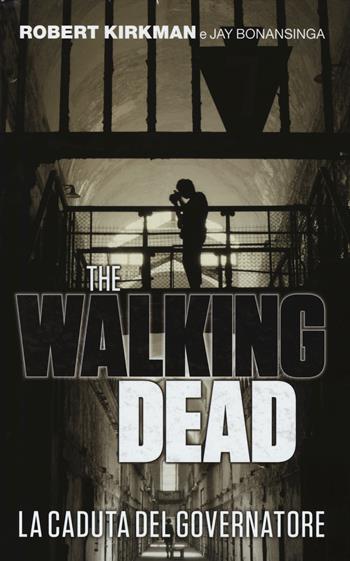 La caduta del governatore. The walking dead. Vol. 1 - Robert Kirkman, Jay Bonansinga - Libro Panini Comics 2014, Panini Books | Libraccio.it