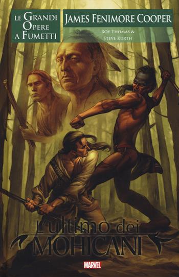 L'ultimo dei mohicani. Le grandi opere a fumetti - Roy Thomas, Steve Kurth - Libro Panini Comics 2015, Marvel | Libraccio.it