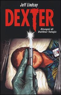 Dexter - Jeff Lindsay, Dalibor Talajic - Libro Panini Comics 2014, Collezione 100% Panini Comics | Libraccio.it