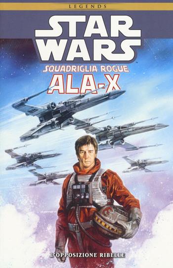 Ala-X Squadriglia Rogue. Star Wars. L'opposizione ribelle. Vol. 1 - Michael A. Stackpole, Mike Baron, Allen Nunis - Libro Panini Comics 2017, Collezione 100% Panini Comics | Libraccio.it