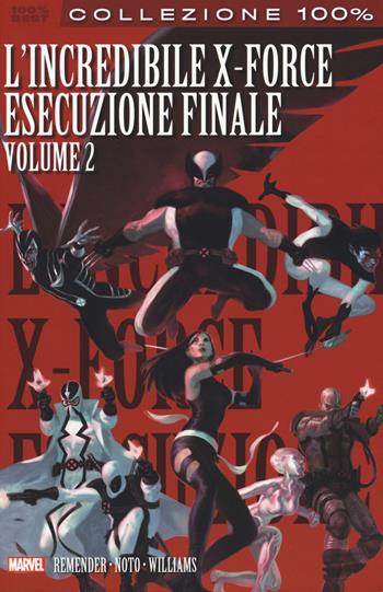 L'esecuzione finale. L'incredibile X-Force. Vol. 7 - Rick Remender, Phil Noto, Dave Williams - Libro Panini Comics 2017, Collezione 100% Marvel best | Libraccio.it