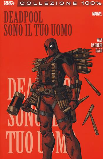 Sono il tuo uomo. Deadpool. Vol. 5 - Daniel Way, Bong Dazo, Carlo Barberi - Libro Panini Comics 2017, Collezione 100% Marvel best | Libraccio.it