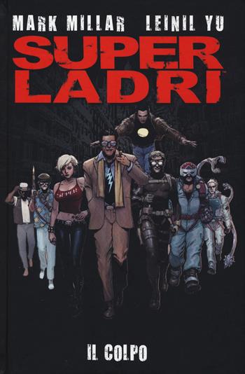 Il colpo. Super ladri - Mark Millar, Leinil Francis Yu - Libro Panini Comics 2017, Millarworld | Libraccio.it