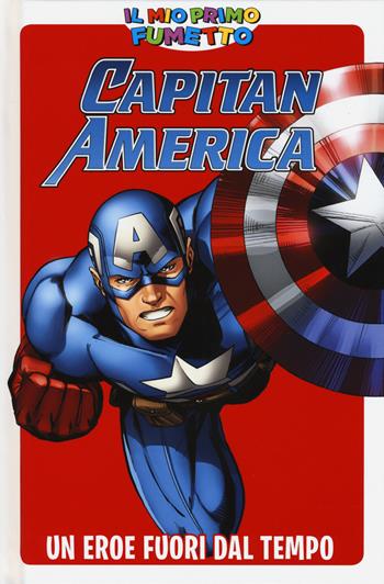 Un eroe fuori dal tempo. Capitan America. Il mio primo fumetto  - Libro Panini Comics 2018, Panini kids | Libraccio.it