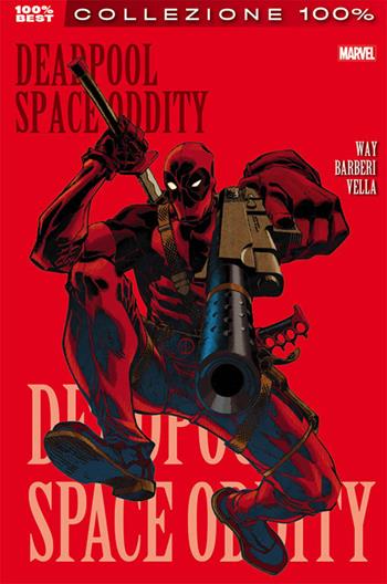 Space oddity. Deadpool. Vol. 6 - Daniel Way, Carlo Barberi, Sheldon Vella - Libro Panini Comics 2018, Collezione 100% Marvel best | Libraccio.it