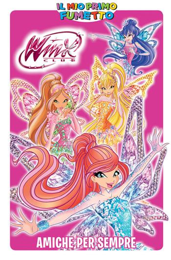 Amiche per sempre. Winx  - Libro Panini Comics 2018, Il mio primo fumetto | Libraccio.it