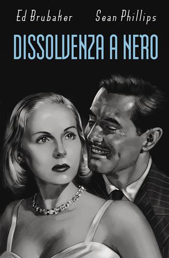 Dissolvenza a nero - Sean Phillips, Ed Brubaker - Libro Panini Comics 2018 | Libraccio.it