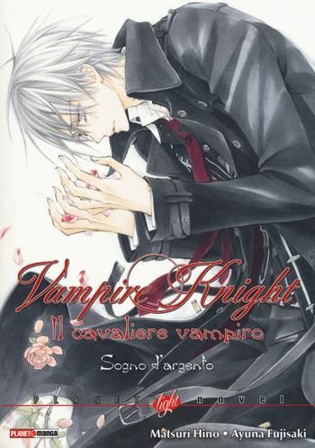 Sogno d'argento. Vampire knight - Matsuri Hino, Ayuna Fujisaki - Libro Panini Comics 2015, Planet manga | Libraccio.it