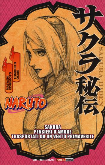 Naruto. Sakura. Pensieri d'amore trasportati da un vento primaverile - Masashi Kishimoto, Tomohito Osaki - Libro Panini Comics 2017, Planet manga | Libraccio.it