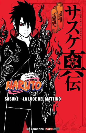 Sasuke. La luce del mattino. Naruto - Masashi Kishimoto, Shin Towada - Libro Panini Comics 2018, Planet manga | Libraccio.it