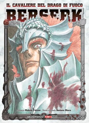 Berserk. Il cavaliere del drago di fuoco - Makoto Fukami - Libro Panini Comics 2018, Planet manga | Libraccio.it