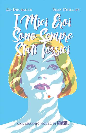 I miei eroi sono sempre stati tossici - Sean Phillips, Ed Brubaker - Libro Panini Comics 2019 | Libraccio.it