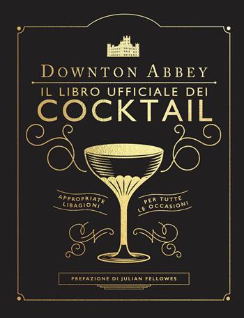 Downton Abbey. Il libro ufficiale dei cocktail  - Libro Panini Comics 2020 | Libraccio.it