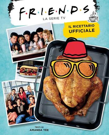 Friends. Il ricettario ufficiale. Ediz. a colori - Amanda Yee - Libro Panini Comics 2020 | Libraccio.it