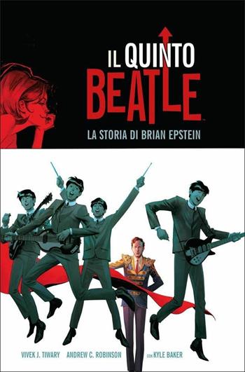 Il quinto Beatle. La storia di Brian Epstein - Vivek J. Tiwary, Andrew Robinson, Kyle Baker - Libro Panini Comics 2020 | Libraccio.it