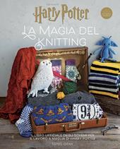 Harry Potter: la magia del knitting. Il libro ufficiale degli schemi per il lavoro a maglia. Ediz. a colori