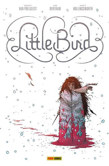 Little bird. Vol. 1: battaglia per la speranza dell'antico, La. - Matt Hollingsworth, Ian Bertrand, Matt Hollingsworth - Libro Panini Comics 2020, Panini Comics 100% HD | Libraccio.it