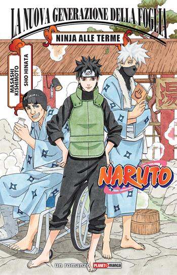 Ninja alle terme. Naruto: La nuova generazione della Foglia - Masashi Kishimoto, Sho Hinata - Libro Panini Comics 2018, Planet manga | Libraccio.it