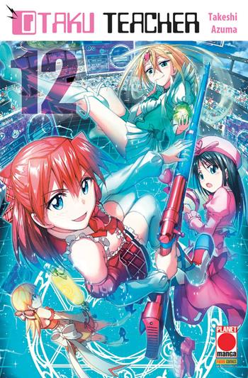 Otaku teacher. Vol. 12 - Takeshi Azuma - Libro Panini Comics 2018, Planet manga | Libraccio.it