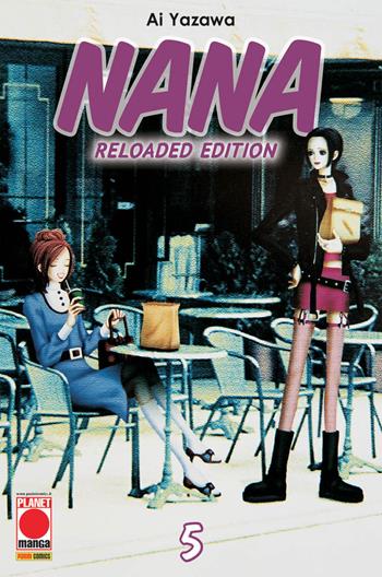Nana. Reloaded edition. Vol. 5 - Ai Yazawa - Libro Panini Comics 2019, Planet manga | Libraccio.it