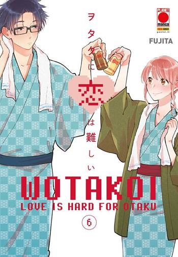 Wotakoi. Love is hard for otaku. Vol. 6 - Fujita - Libro Panini Comics 2021, Planet manga | Libraccio.it