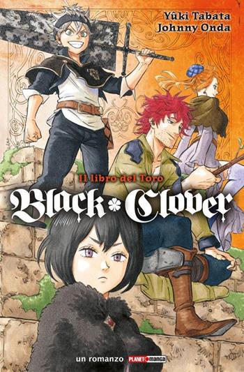 Black Clover. Il libro del toro - Yuki Tabata, Jhonny Onda - Libro Panini Comics 2021, Planet manga | Libraccio.it