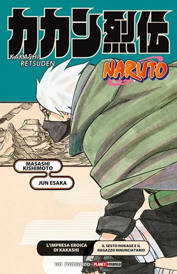 L'impresa eroica di Kakashi. Il sesto Hokage e il ragazzo rinunciatario. Naruto - Masashi Kishimoto, Jun Esaka - Libro Panini Comics 2021, Planet manga | Libraccio.it