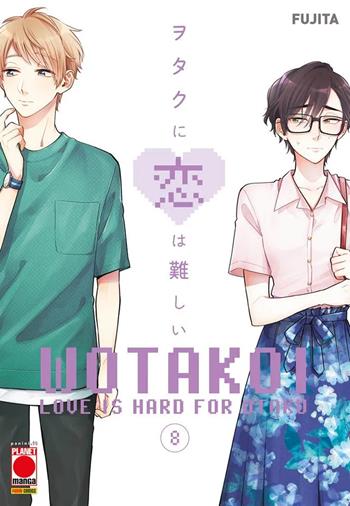 Wotakoi. Love is hard for otaku. Vol. 8 - Fujita - Libro Panini Comics 2021, Planet manga | Libraccio.it