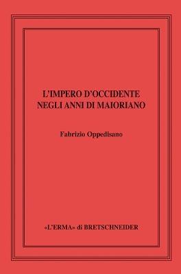 L'impero d'Occidente negli anni di Maioriano - Fabrizio Oppedisano - Libro L'Erma di Bretschneider 2012 | Libraccio.it
