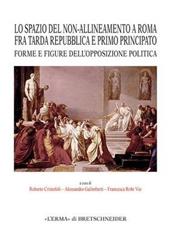 Lo spazio del non-allineamento a Roma fra Tarda Repubblica e Primo Principato. Forme e figure dell'opposizione politica