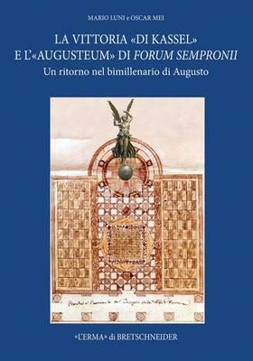 La Vittoria di «Kassel» e l’«Augusteum» di Forum Sempronii. Un ritorno nel bimillenario di Augusto Forum Sempronii 2 - Mario Luni, Oscar Mei - Libro L'Erma di Bretschneider 2013 | Libraccio.it