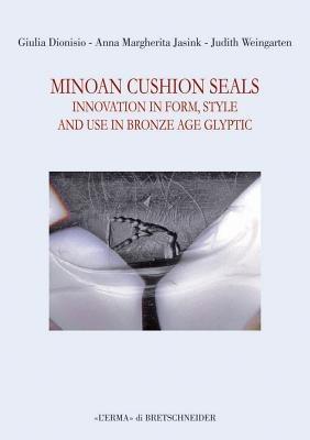 Minoan cushion seals. Innovation in form, style and use in Bronze Age glyptic - Giulia Dionisio, Anna Margherita Jasink, Judith Weingarten - Libro L'Erma di Bretschneider 2013 | Libraccio.it