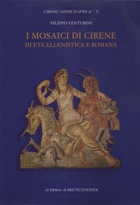 I mosaici di Cirene di età ellenistica e romana. Un secolo di scoperte - Filippo Venturini - Libro L'Erma di Bretschneider 2012 | Libraccio.it