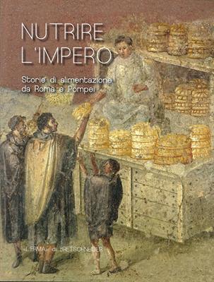 Nutrire L'Impero. Storie di alimentazione da Roma e Pompei  - Libro L'Erma di Bretschneider 2015, Cataloghi mostre | Libraccio.it