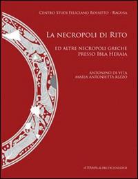 La necropoli di Rito ed altre necropoli greche presso Ibla Heraia - Antonino Di Vita, M. Antonietta Rizzo - Libro L'Erma di Bretschneider 2015, Bibliotheca archaeologica | Libraccio.it