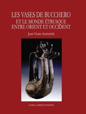 Les vases de bucchero. Le monde étrusque entre Orient et Occident - Jean Gran Aymerich - Libro L'Erma di Bretschneider 2017 | Libraccio.it