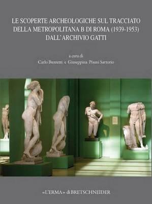 Le scoperte archeologiche sul tracciato della metropolitana B di Roma (1939-1953) dall'archivio Gatti  - Libro L'Erma di Bretschneider 2015, Bullettino della commissione archeologica comunale di Roma. Supplementi | Libraccio.it