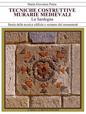 Tecniche costruttive. Murarie medievali. La Sardegna - M. Giovanna Putzu - Libro L'Erma di Bretschneider 2015, Storia della tecnica edilizia e restauro dei monumenti | Libraccio.it