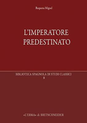 L'imperatore predestinato. I presagi di potere in epoca imperiale romana - Miguel Requena - Libro L'Erma di Bretschneider 2015, Biblioteca spagnola di studi classici | Libraccio.it