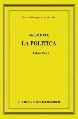Aristotele. La politica. Libri V-VI  - Libro L'Erma di Bretschneider 2016 | Libraccio.it