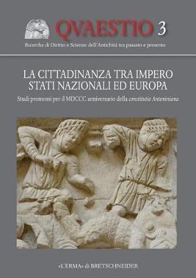 La cittadinanza tra impero stati nazionali ed Europa. Studi promossi per il 1800° anniversario della constitutio antoniniana - Mihai Barbulescu, Enrico Silverio, Maurilio Felici - Libro L'Erma di Bretschneider 2017 | Libraccio.it