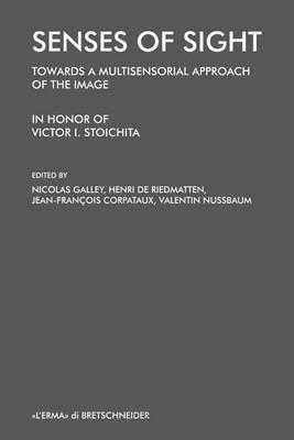 Senses of sight. Towards a multisensorial approach of the image. In honor of Victor I. Stoichita  - Libro L'Erma di Bretschneider 2015 | Libraccio.it