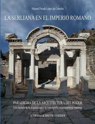 La Serliana en el Imperio Romano - Manuel Parada Lopez de Corselas - Libro L'Erma di Bretschneider 2015, Bibliotheca archaeologica | Libraccio.it
