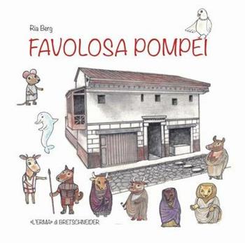 Favolosa Pompei - Ria Berg - Libro L'Erma di Bretschneider 2024, L' Erma. Giovani archeologi | Libraccio.it
