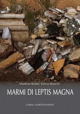 Marmi di Leptis Magna - Bruno Matthias, Fulvia Bianchi - Libro L'Erma di Bretschneider 2015, Studia archaeologica | Libraccio.it