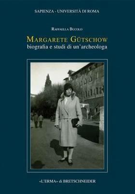 Margarete Gütschow. Biografia e studi di un'archeologa - Raffaella Bucolo - Libro L'Erma di Bretschneider 2015, Archeologia classica. Suppl. e monografie | Libraccio.it
